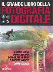 Il grande libro della fotografia digitale di Chris George edito da Mondadori Informatica