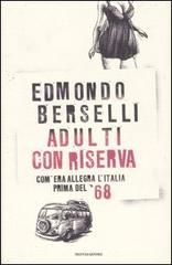 Adulti con riserva. Com'era allegra l'Italia prima del '68 di Edmondo Berselli edito da Mondadori