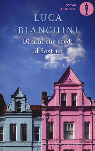 Dimmi che credi al destino di Luca Bianchini edito da Mondadori
