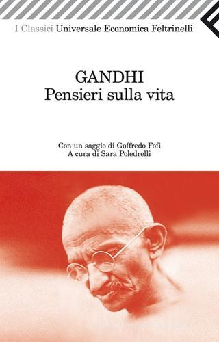 Pensieri sulla vita di Mohandas K. Gandhi edito da Feltrinelli