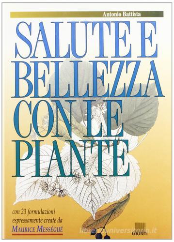 Salute e bellezza con le piante di Antonio Battista edito da Giunti Editore