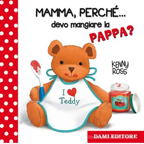 Mamma, perché... devo mangiare la pappa? di Anna Casalis edito da Dami Editore