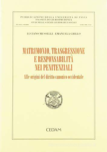 Matrimonio, trasgressione e responsabilità nei penitenziali. Alle origini del diritto canonico occidentale di Luciano Musselli, Emanuela Grillo edito da CEDAM