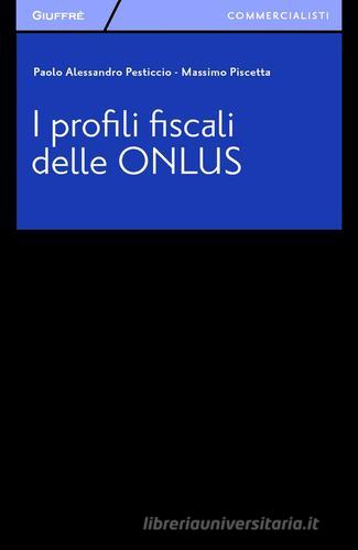 I profili fiscali delle ONLUS di Paolo A. Pesticcio, Massimo Piscetta edito da Giuffrè