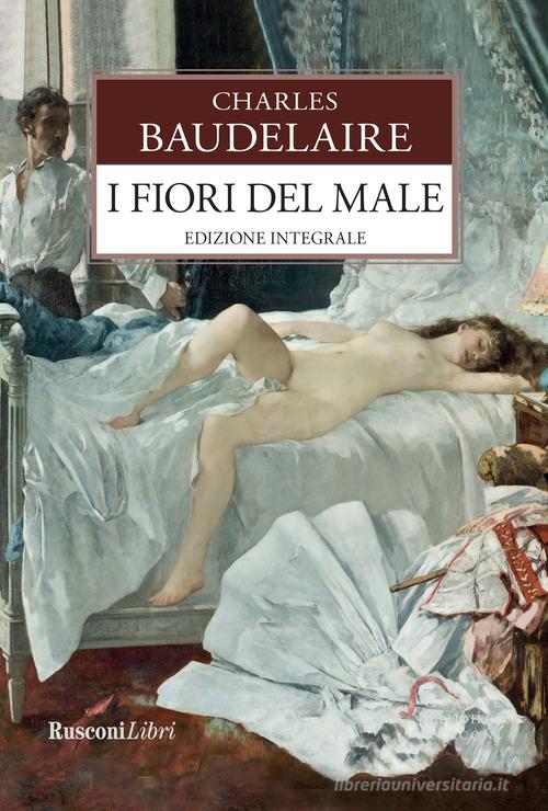I fiori del male. Testo francese a fronte. Ediz. integrale di Charles Baudelaire edito da Rusconi Libri