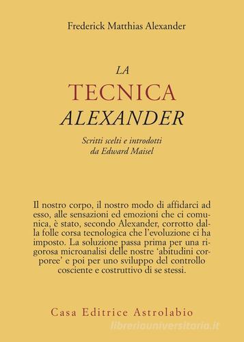 La tecnica Alexander di Frederick M. Alexander edito da Astrolabio Ubaldini