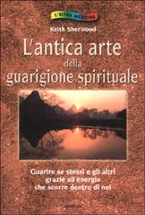 L' antica arte della guarigione spirituale di Keith Sherwood edito da Armenia