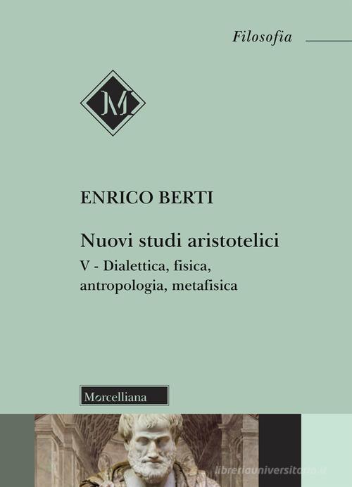 Nuovi studi aristotelici vol.5 di Enrico Berti edito da Morcelliana