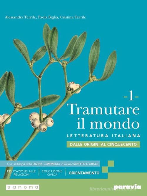 Tramutare il mondo. Con Antologia della Divina Commedia con 27 canti. Per le Scuole superiori. Con e-book. Con espansione online vol. 1 di Alessandra Terrile, Paola Biglia, Cristina Terrile edito da Paravia