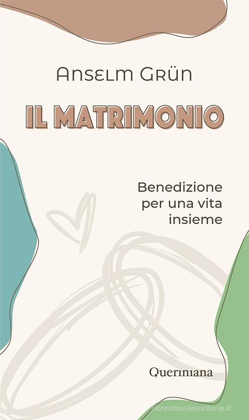 Il matrimonio. Benedizione per una vita insieme di Anselm Grün edito da Queriniana