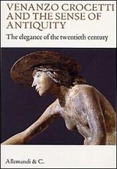 Venanzo Crocetti and the sense of antiquity. The elegance of the twentieth century edito da Allemandi