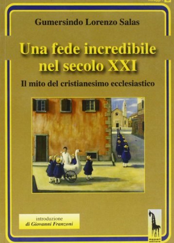 Una fede incredibile nel secolo XXI. Il mito del cristianesimo ecclesiastico di Gumersindo L. Salas edito da Massari Editore