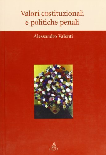 Valori costituzionali e politiche penali di Alessandro Valenti edito da CLUEB