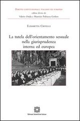 La tutela dell'orientamento sessuale nella giurisprudenza interna ed europea di Elisabetta Crivelli edito da Edizioni Scientifiche Italiane