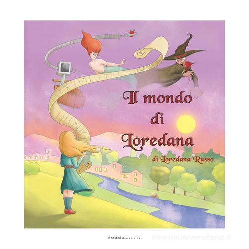 Libro Il mondo di Loredana di Loredana Russo di Libritalia.net