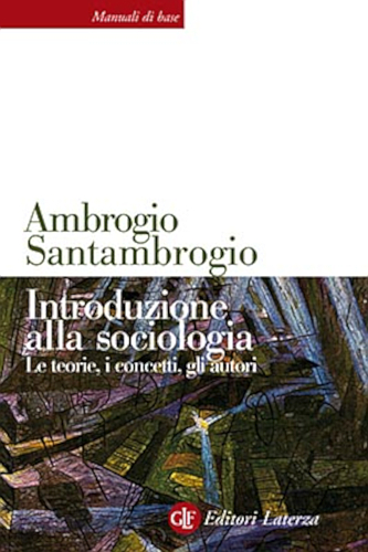 Introduzione alla sociologia. Le teorie, i concetti, gli autori di Ambrogio Santambrogio edito da Laterza