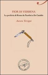 Fior di Verbena. La periferia romana da Pasolini a De Cataldo di Aurora Terzigni edito da Perrone