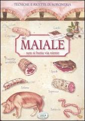 Del maiale non si butta via niente. Tecniche e ricette di norcineria edito da Edizioni del Baldo