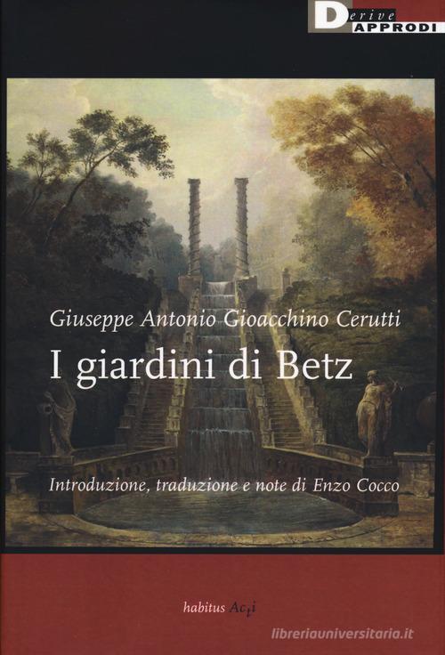 I giardini di Betz. Ediz. critica di Giuseppe Antonio Gioacchino Cerutti edito da DeriveApprodi