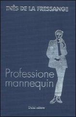 Professione mannequin. Conversazioni con Marianne Mairesse di Ines de La Fressange edito da Dalai Editore