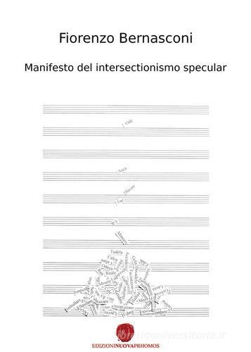 Manifesto del intersectionismo specular. Ediz. italiana, inglese, francese e tedesca di Fiorenzo Bernasconi edito da Nuova Prhomos