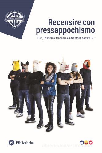 Recensire con pressappochismo. Film, università, tendenze e altre storie buttate là... di Sonia Ceriola edito da Bibliotheka Edizioni