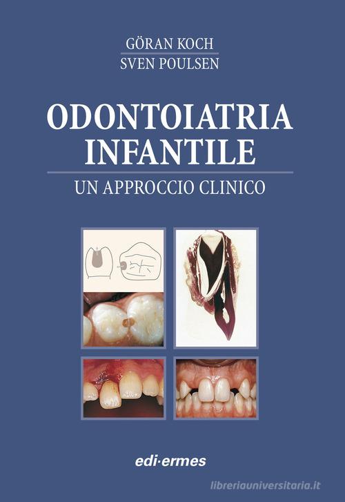 Odontoiatria infantile. Un approcio clinico di Goran Koch, Sven Poulsen edito da Edi. Ermes