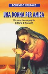 Una donna per amica. Un mese in compagnia di Maria di Nazareth di Domenico Marrone edito da VivereIn