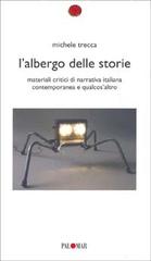 L' albergo delle storie. Materiali critici di narrativa italiana contemporanea e qualcos'altro di Michele Trecca edito da Palomar