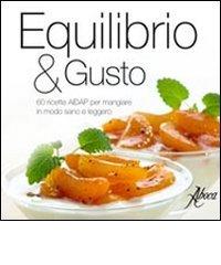 Equilibrio & gusto. 60 ricette AIDAP per mangiare in modo sano e leggero edito da Aboca Edizioni