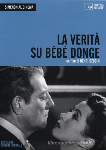 Simenon al cinema. La verità su Bébé Donge. DVD. Con libro vol.1 di Henri Decoin edito da Edizioni Cineteca di Bologna