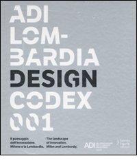ADI Lombardia Design Codex 001. Il passaggio dell'innovazione. Milano e la Lombardia. Ediz. italiana e inglese edito da Fausto Lupetti Editore