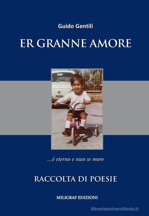 Er granne amore... è eterno e nun se more di Guido Gentili edito da Miligraf