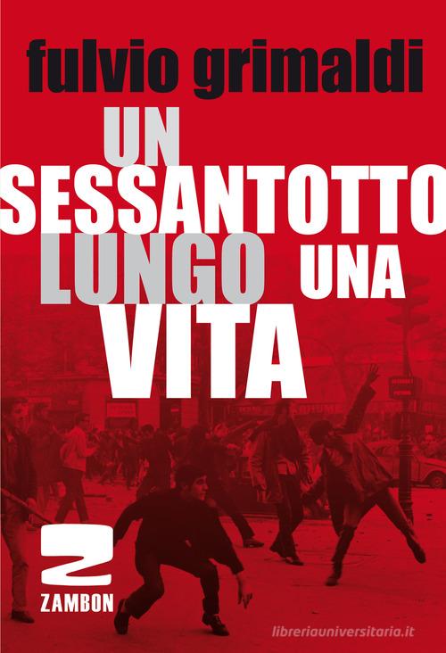 Un Sessantotto lungo una vita di Fulvio Grimaldi edito da Zambon Editore