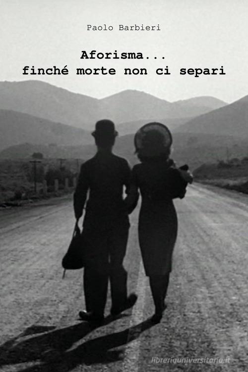 Libro Aforisma... finché morte non ci separi di Paolo Barbieri di Youcanprint