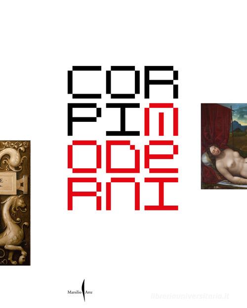 Corpi moderni nella Venezia del Rinascimento. Leonardo, Dürer, Tiziano, Michelangelo. Ediz. a colori edito da Marsilio Arte