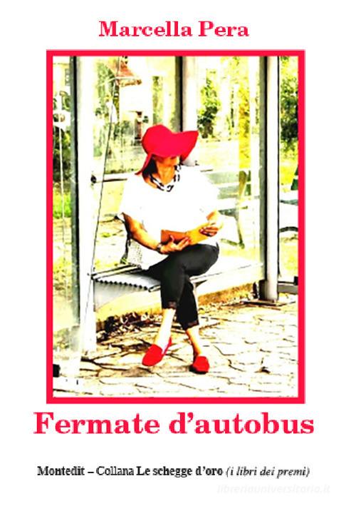 Libro Fermate d'autobus di Marcella Pera Le schegge d'oro (i libri dei premi) di Montedit