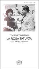 La rosa tatuata di Tennessee Williams edito da Einaudi