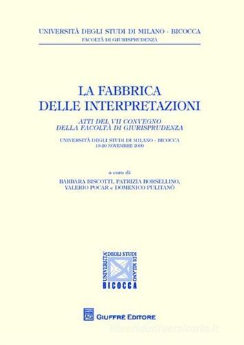 La fabbrica delle interpretazioni. Atti del 7° Convegno della Facoltà di Giurisprudenza Bicocca (Milano, 19-20 novembre 2009) edito da Giuffrè