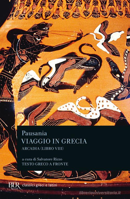 Viaggio in Grecia. Guida antiquaria e artistica. Testo greco a fronte vol.8 di Pausania edito da Rizzoli
