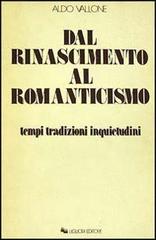 Dal Rinascimento al Romanticismo. Tempi, tradizioni, inquietudini di Aldo Vallone edito da Liguori