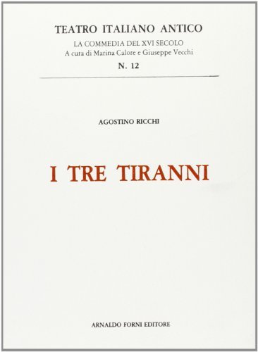 I tre tiranni (rist. anast. 1533) di Agostino Ricchi edito da Forni