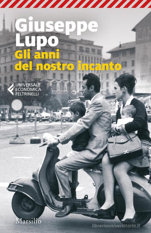 Libro Gli anni del nostro incanto di Giuseppe Lupo Universale economica Feltrinelli di Marsilio