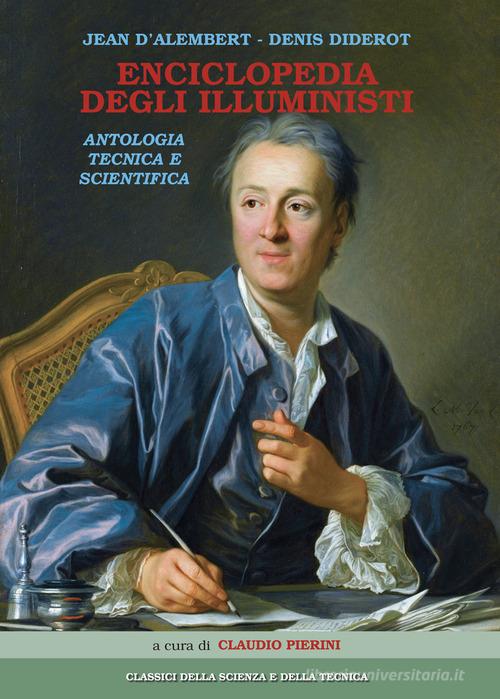 Enciclopedia degli illuministi. Antologia tecnica e scientifica di Jean D'Alembert, Denis Diderot edito da Cierre Grafica