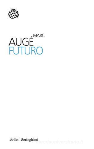 Futuro di Marc Augé edito da Bollati Boringhieri