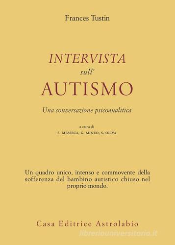 Intervista sull'autismo. Una conversazione psicoanalitica di Frances Tustin edito da Astrolabio Ubaldini