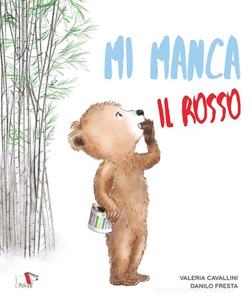 Mi manca il rosso di Valeria Cavallini, Danilo Fresta edito da Pulce