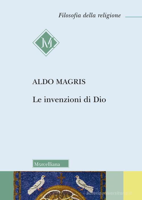 Le invenzioni di Dio di Aldo Magris edito da Morcelliana