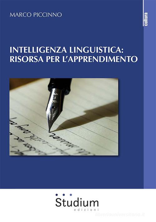 Intelligenza linguistica: risorsa per l'apprendimento di Marco Piccinno edito da Studium
