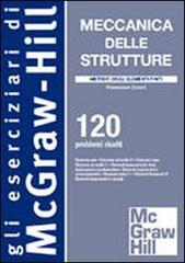 Meccanica delle strutture. Metodo degli elementi finiti. 120 problemi risolti di Francesco Cesari edito da McGraw-Hill Education